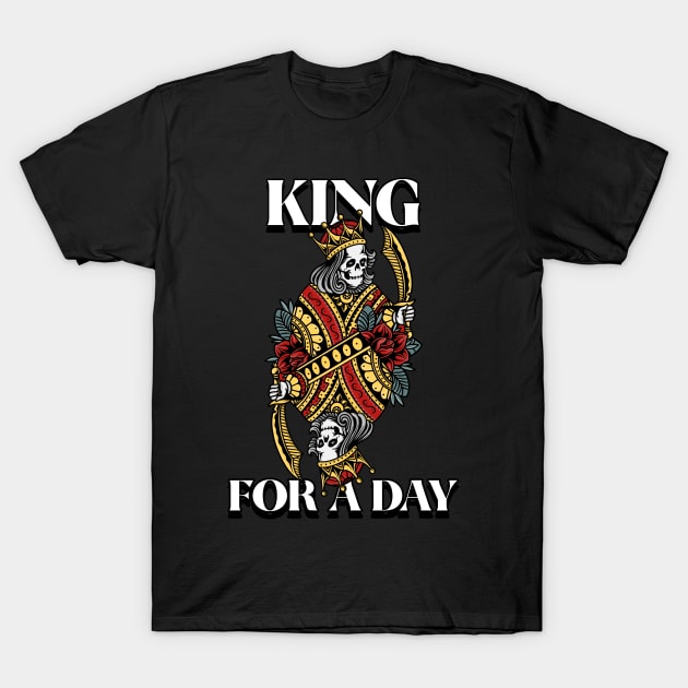 King For A Day Poker Card Kings T-Shirt by Tip Top Tee's